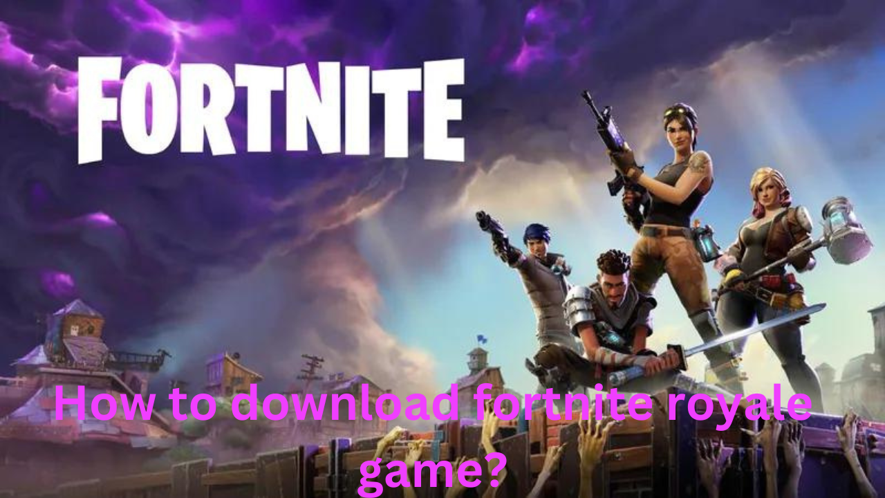 How to download fortnite royale game?