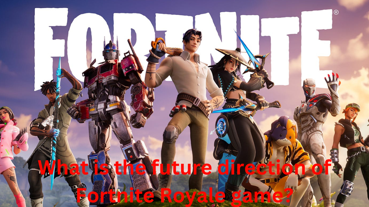What is the future direction of Fortnite Royale game?