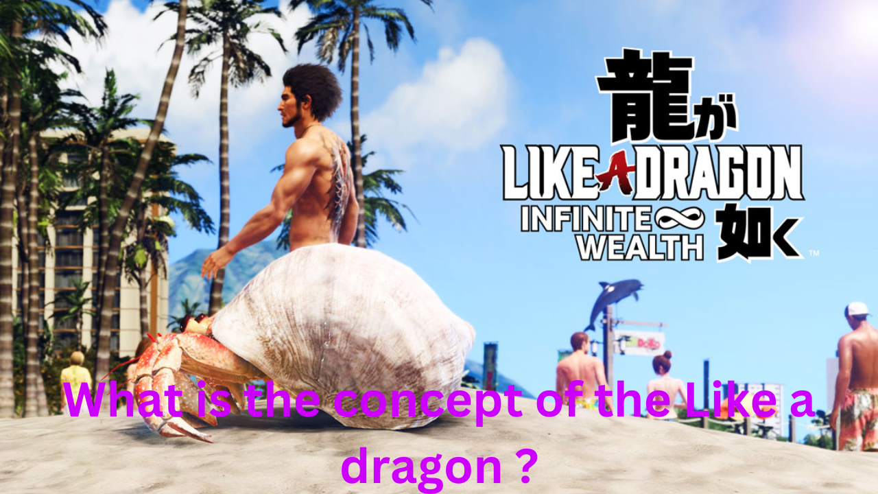 What is the concept of the Like a dragon ?