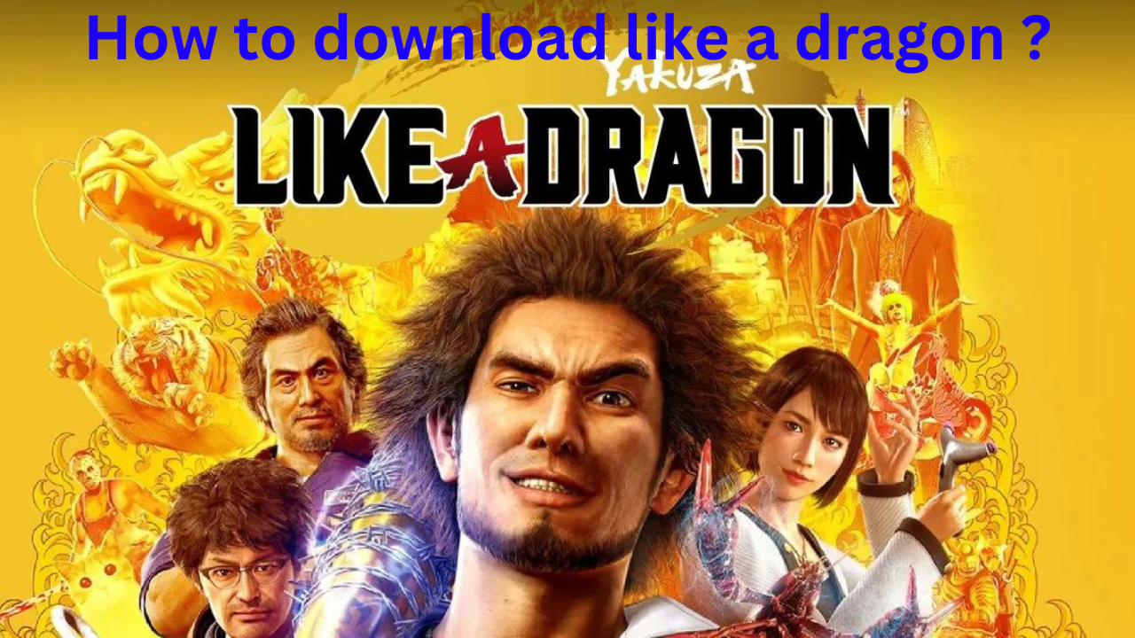 How to download like a dragon ?