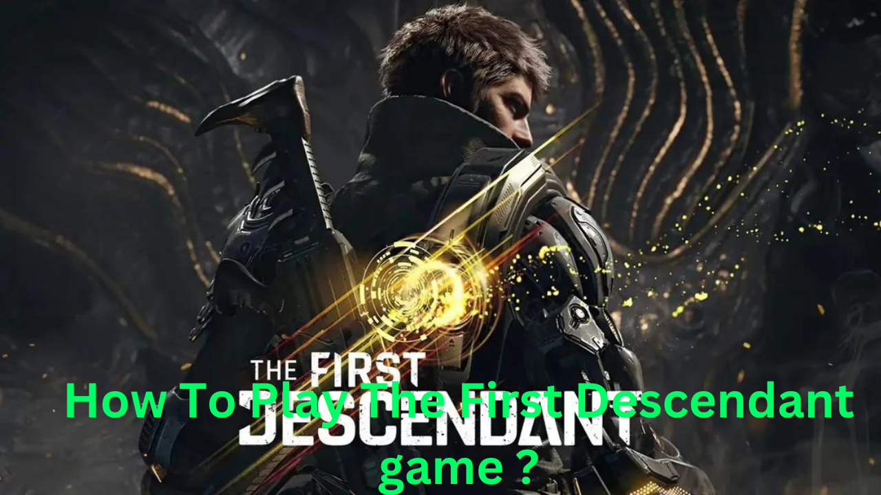 How To Play The First Descendant game ?