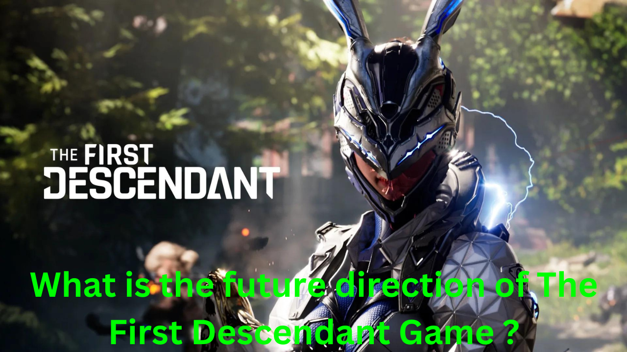 What is the future direction of The First Descendant Game ?