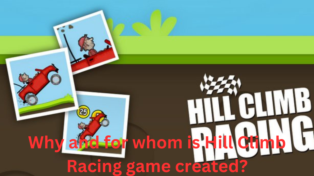 Why and for whom is Hill Climb Racing game created?