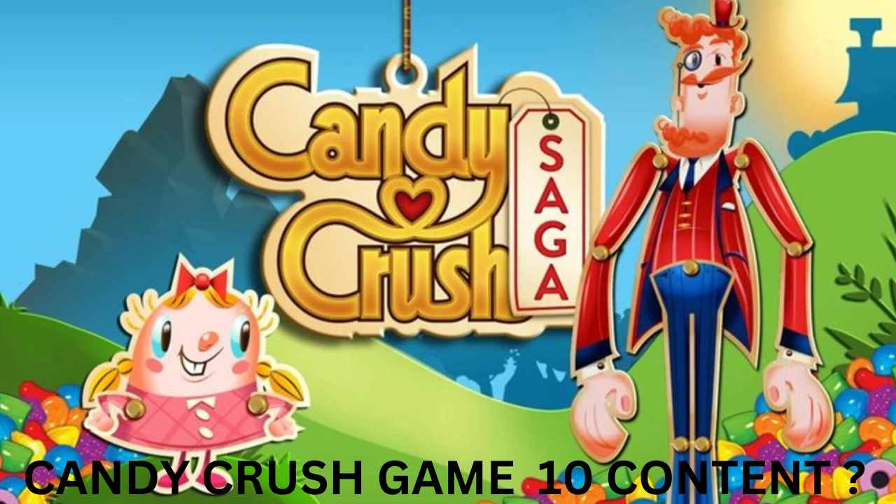 CANDY CRUSH GAME  10 CONTENT ?