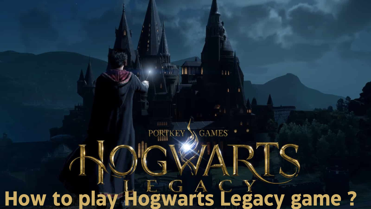 How to play Hogwarts Legacy game ?